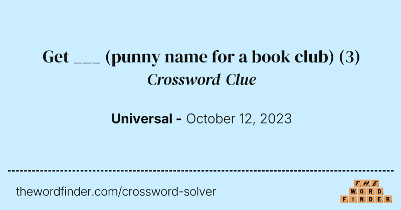 Get ___ (punny name for a book club) crossword clue image