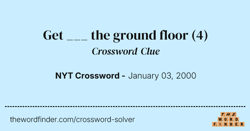 Get ___ the ground floor crossword clue image