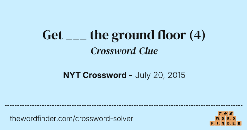 Get ___ the ground floor crossword clue image