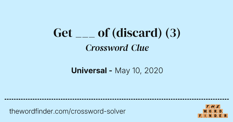 Get ___ of (discard) crossword clue image