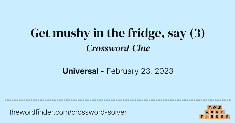Get mushy in the fridge, say crossword clue image