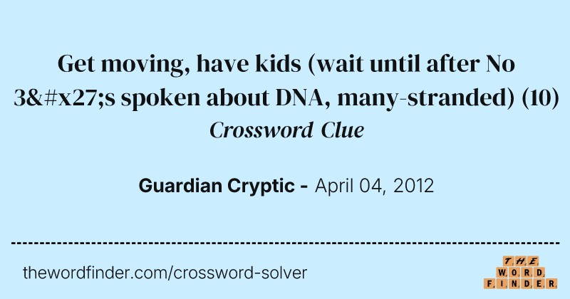 Get moving, have kids (wait until after No 3's spoken about DNA, many-stranded) crossword clue image