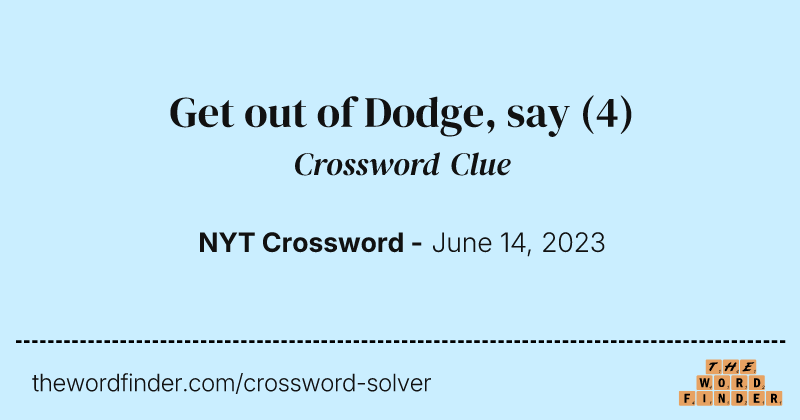 Get out of Dodge, say crossword clue image