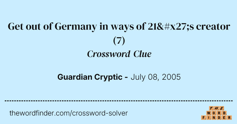 Get out of Germany in ways of 21's creator crossword clue image