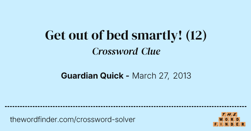Get out of bed smartly! crossword clue image