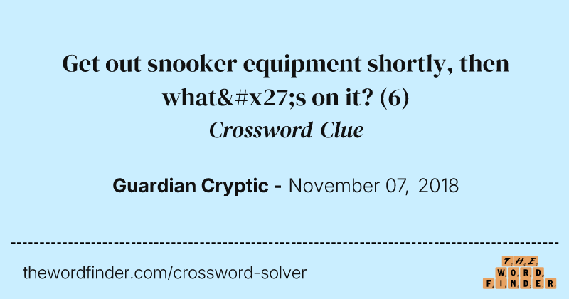 Get out snooker equipment shortly, then what's on it? crossword clue image