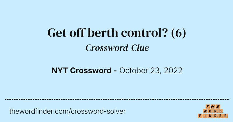 Get off berth control? crossword clue image