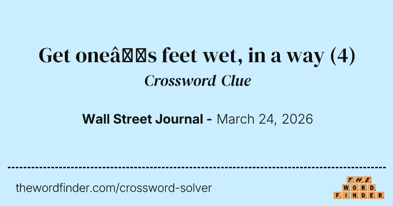 Get one’s feet wet, in a way crossword clue image