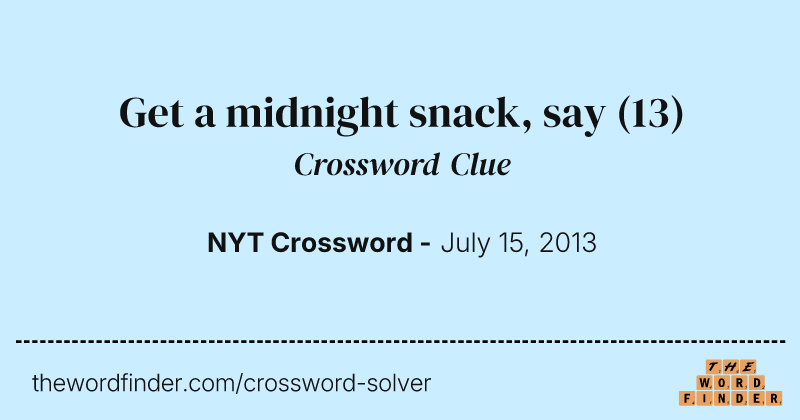 Get a midnight snack, say crossword clue image