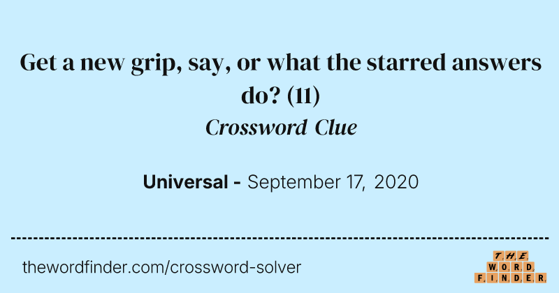 Get a new grip, say, or what the starred answers do? crossword clue image