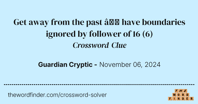 Get away from the past – have boundaries ignored by follower of 16 crossword clue image