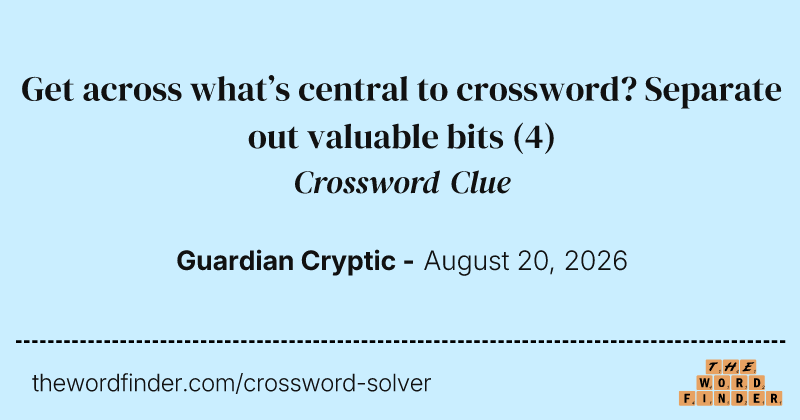 Get across what’s central to crossword? Separate out valuable bits crossword clue image
