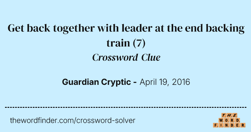 Get back together with leader at the end backing train crossword clue image