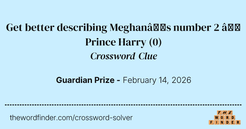 Get better describing Meghan’s number 2 – Prince Harry crossword clue image