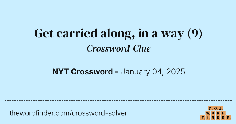 Get carried along, in a way crossword clue image
