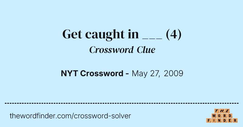 Get caught in ___ crossword clue image