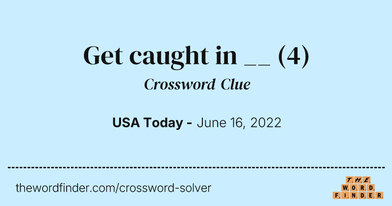 Get caught in __ crossword clue image
