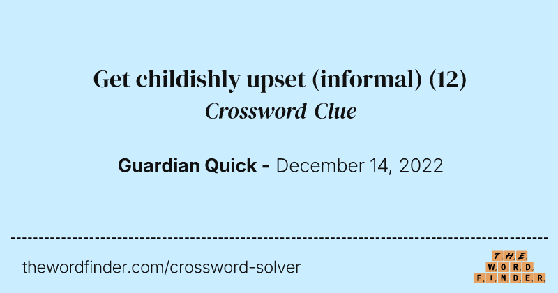 Get childishly upset (informal) crossword clue image