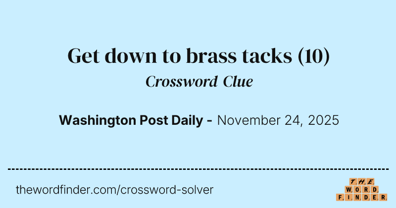 Get down to brass tacks crossword clue image