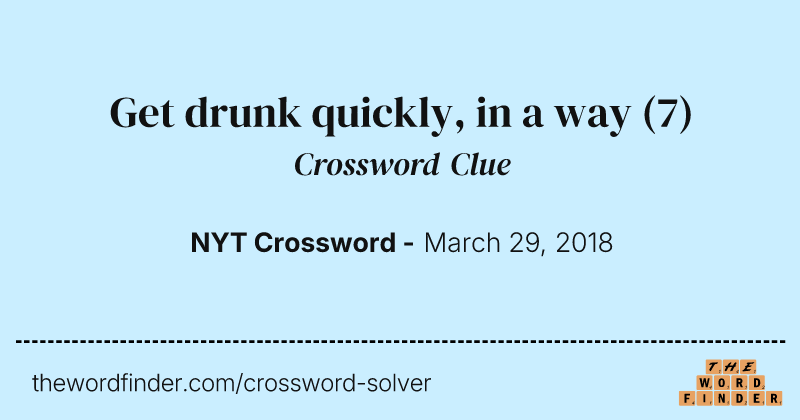 Get drunk quickly, in a way crossword clue image
