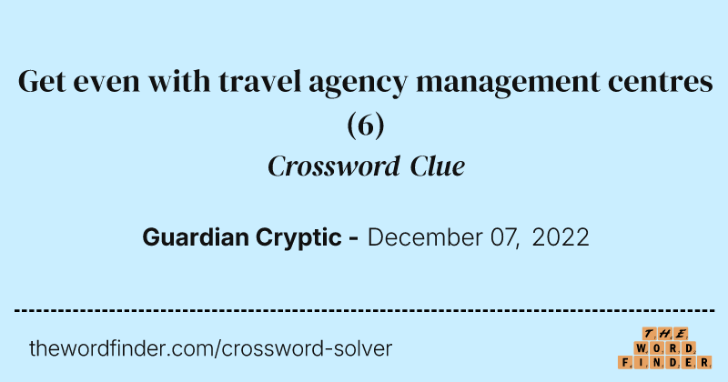 Get even with travel agency management centres crossword clue image