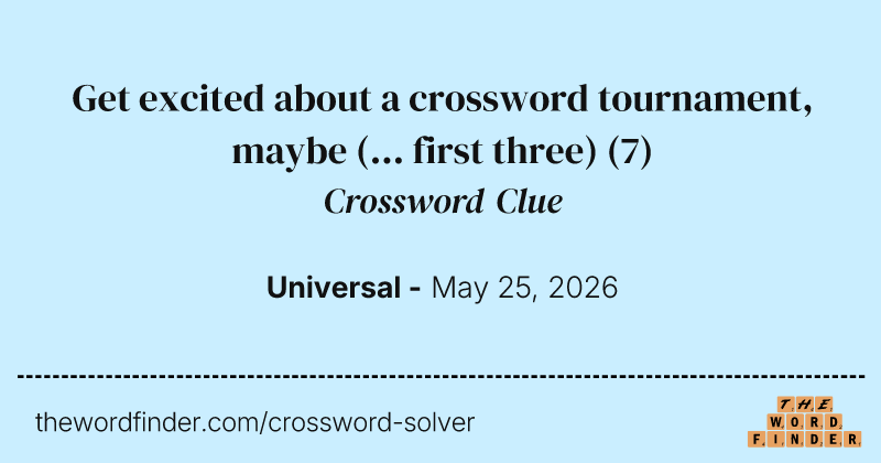 Get excited about a crossword tournament, maybe (... first three) crossword clue image