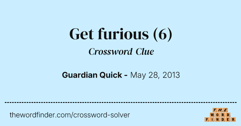 Get furious crossword clue image