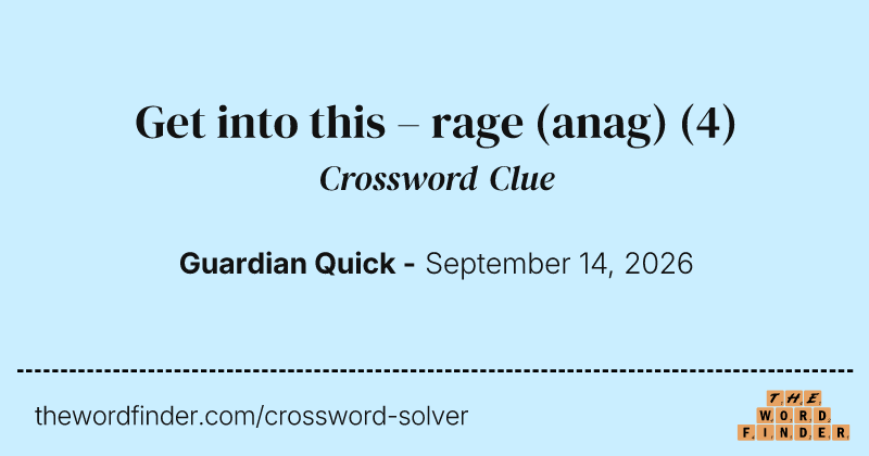 Get into this – rage (anag) crossword clue image