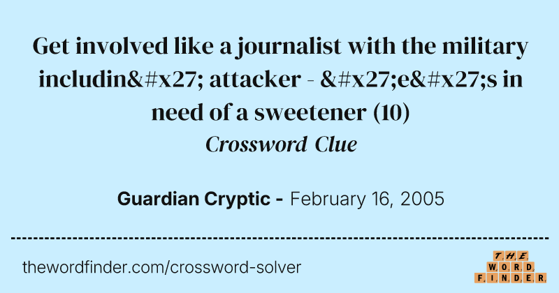 Get involved like a journalist with the military includin' attacker - 'e's in need of a sweetener crossword clue image