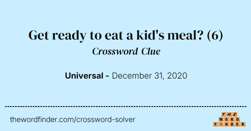 Get ready to eat a kid's meal? crossword clue image