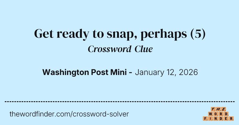 Get ready to snap, perhaps crossword clue image