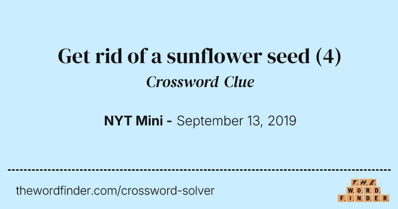 Get rid of a sunflower seed crossword clue image