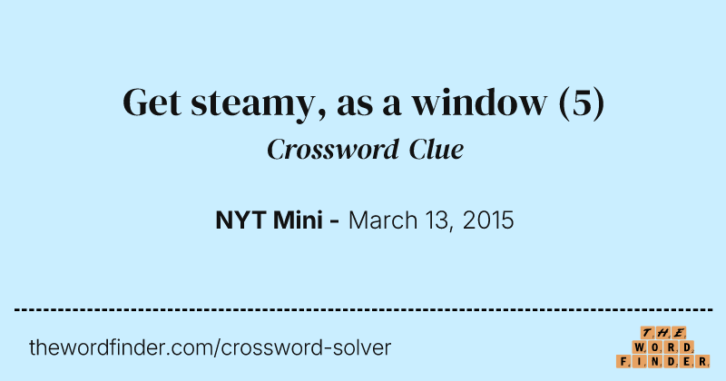 Get steamy, as a window crossword clue image