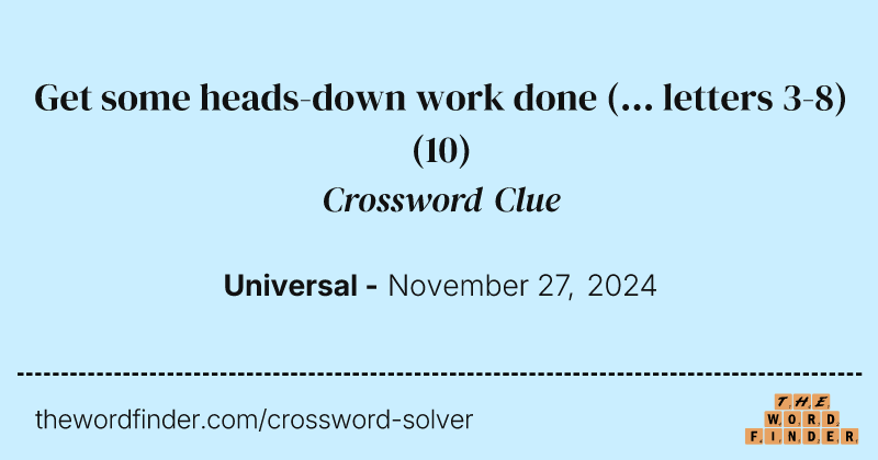 Get some heads-down work done (... letters 3-8) crossword clue image