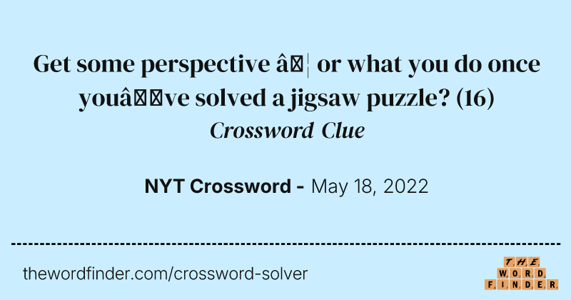 Get some perspective … or what you do once you’ve solved a jigsaw puzzle? crossword clue image