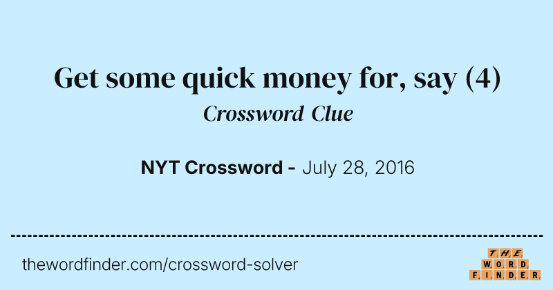 Get some quick money for, say crossword clue image