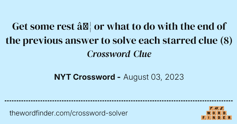 Get some rest … or what to do with the end of the previous answer to solve each starred clue crossword clue image