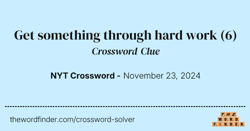 Get something through hard work crossword clue image