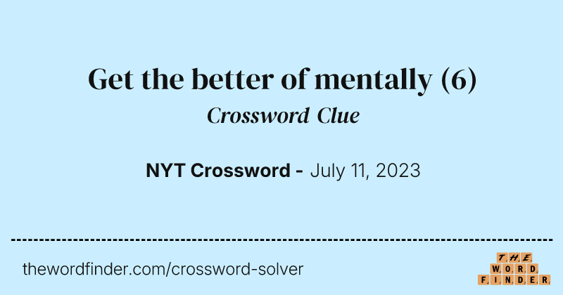 Get the better of mentally crossword clue image
