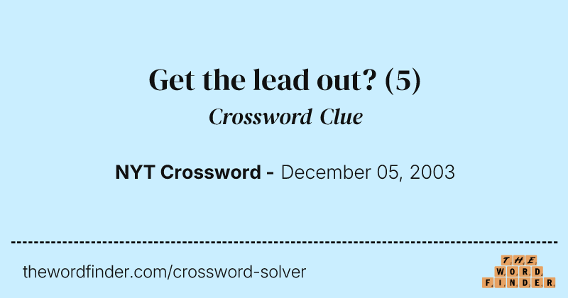 Get the lead out? crossword clue image
