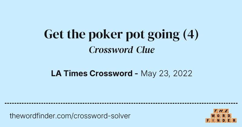 Get the poker pot going crossword clue image