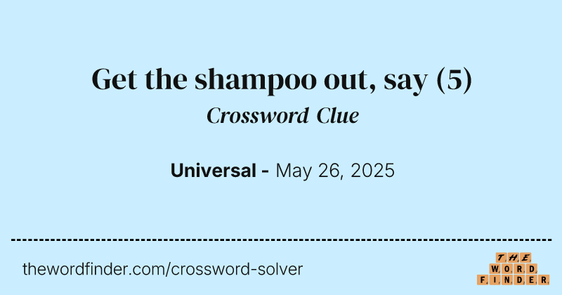 Get the shampoo out, say crossword clue image