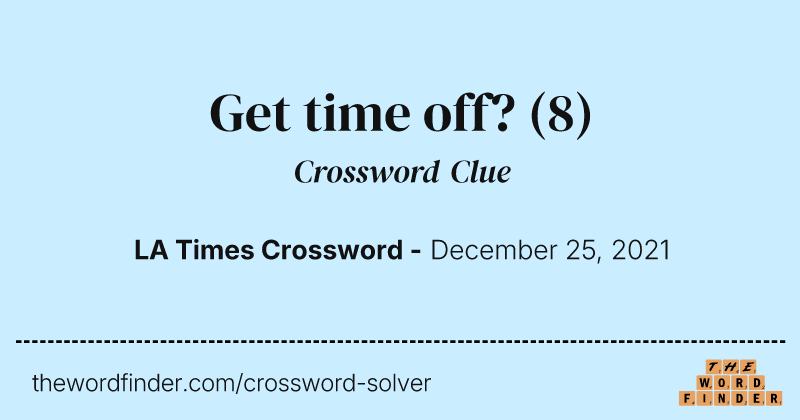 Get time off? crossword clue image