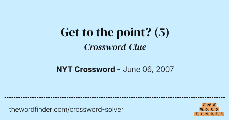 Get to the point? crossword clue image