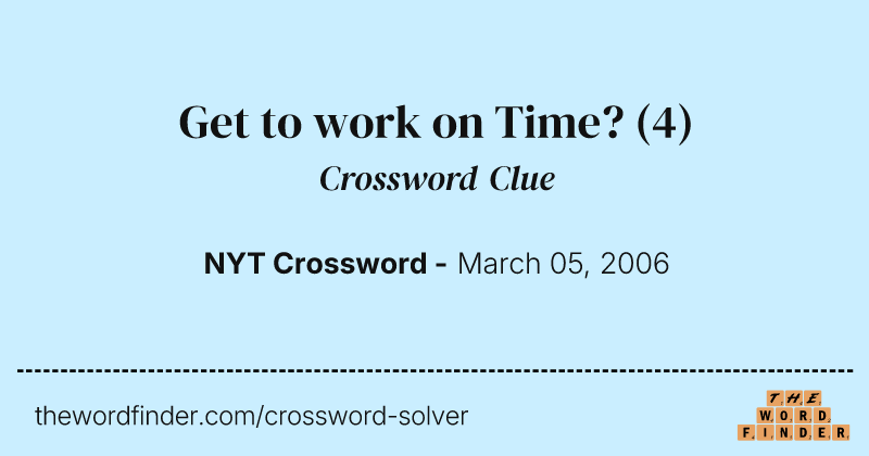 Get to work on Time? crossword clue image