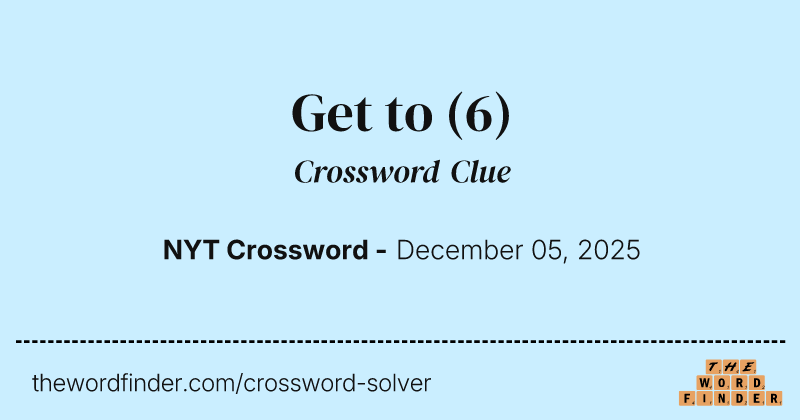Get to crossword clue image