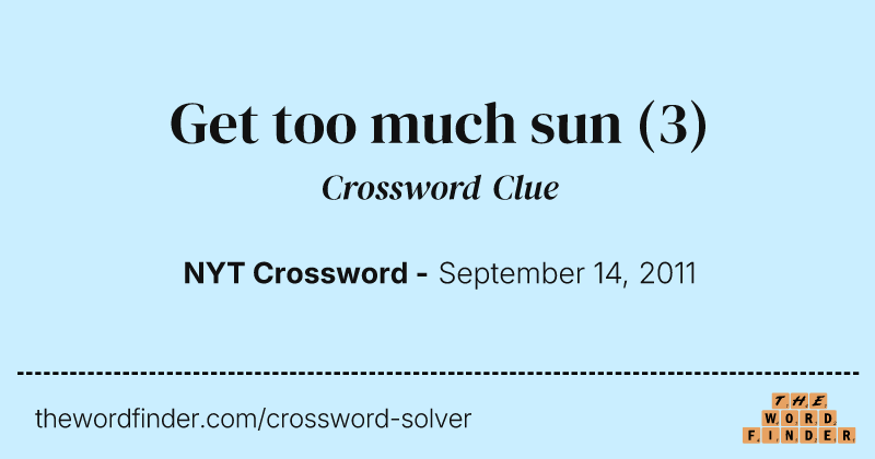 Get too much sun crossword clue image