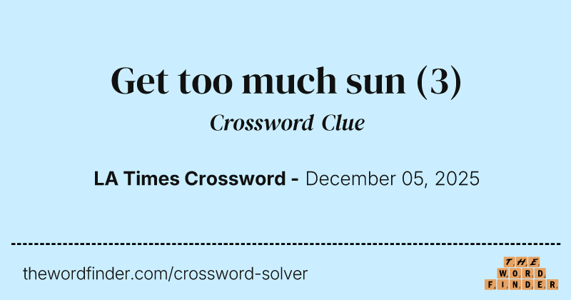 Get too much sun crossword clue image