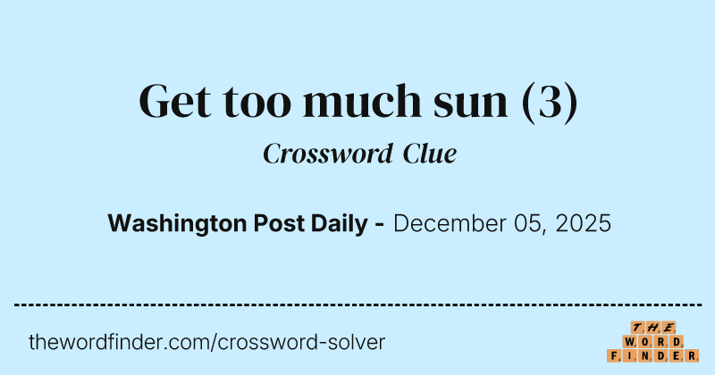 Get too much sun crossword clue image