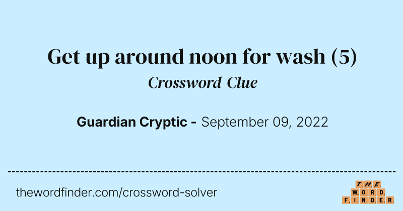 Get up around noon for wash crossword clue image